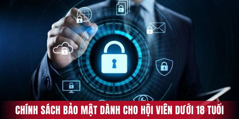 Chính sách bảo mật dành cho hội viên dưới 18 tuổi