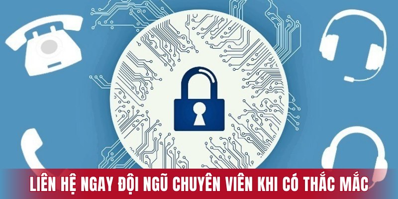 Liên hệ ngay đội ngũ chuyên viên khi có thắc mắc hay gặp vấn đề